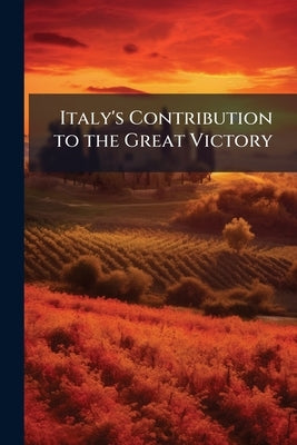Italy's Contribution to the Great Victory by Anonymous