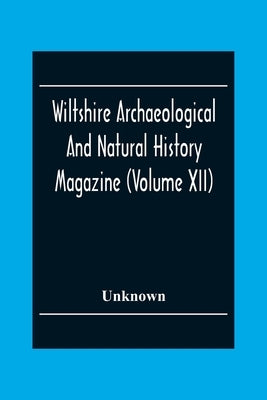 Wiltshire Archaeological And Natural History Magazine (Volume Xii) by Unknown