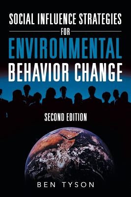 Social Influence Strategies for Environmental Behavior Change: Second Edition by Tyson, Ben