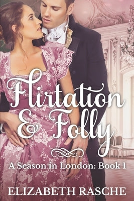 Flirtation & Folly by Rasche, Elizabeth