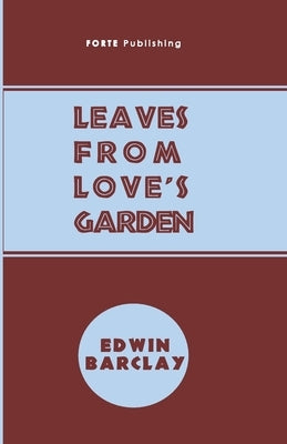 Leaves From Love's Garden: And Random Rhymes by Forte, D. Othniel