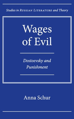 Wages of Evil: Dostoevsky and Punishment by Schur, Anna