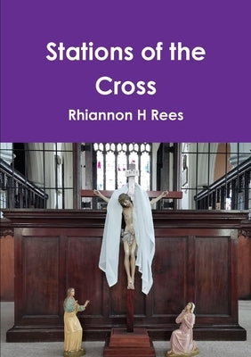 Stations of the Cross by Rees, Rhiannon H.