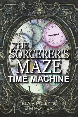The Sorcerer's Maze Time Machine by Potter, DM