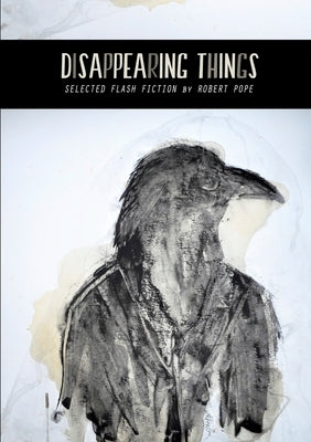 Disappearing Things: Selected Flash Fiction by Pope, Robert