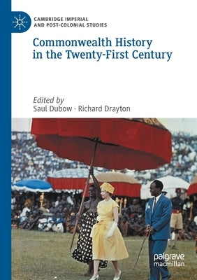 Commonwealth History in the Twenty-First Century by Dubow, Saul