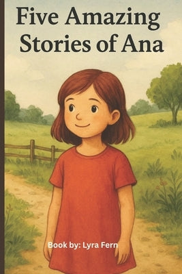 5 Amazing Stories Of Ana Best Moral Stories For Kids by Fern, Lyra