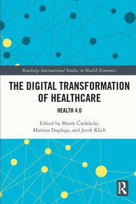 The Digital Transformation of Healthcare: Health 4.0 by Ćwiklicki, Marek