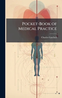 Pocket-Book of Medical Practice by Gatchell, Charles