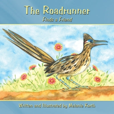 The Roadrunner: Finds a Friend by Korth, Melanie