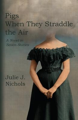 Pigs When They Straddle the Air by Nichols, Julie J.