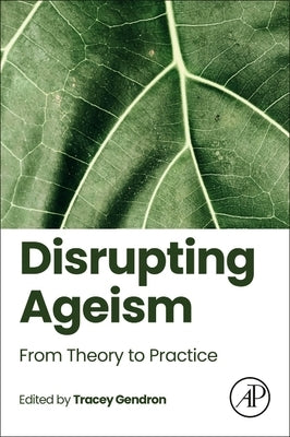 Disrupting Ageism: From Theory to Practice by Gendron, Tracey