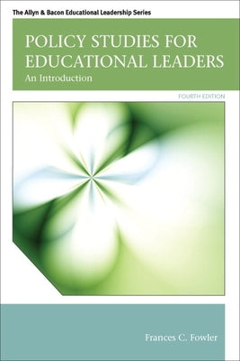 Policy Studies for Educational Leaders: An Introduction by Fowler, Frances