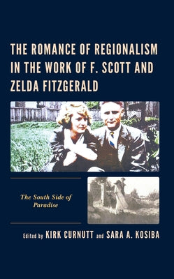 The Romance of Regionalism in the Work of F. Scott and Zelda Fitzgerald: The South Side of Paradise by Curnutt, Kirk