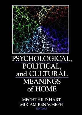 Psychological, Political, and Cultural Meanings of Home by Hart, Mechthild