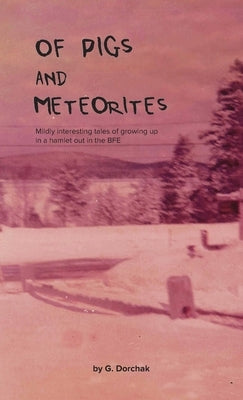 Of Pigs and Meteorites by Dorchak, Greg