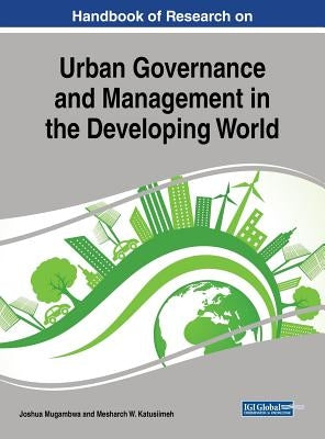 Handbook of Research on Urban Governance and Management in the Developing World by Mugambwa, Joshua