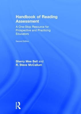 Handbook of Reading Assessment: A One-Stop Resource for Prospective and Practicing Educators by Bell, Sherry Mee