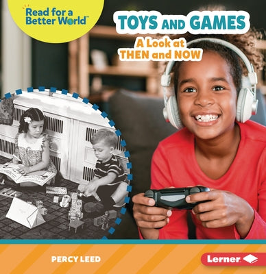 Toys and Games: A Look at Then and Now by Leed, Percy