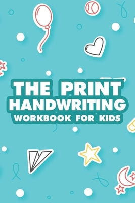 The Print Handwriting Workbook For Kids: Alphabet and Numbers Tracing Activity Sheets, Journal For Children To Practice Pen Control by Publishing, Pasara