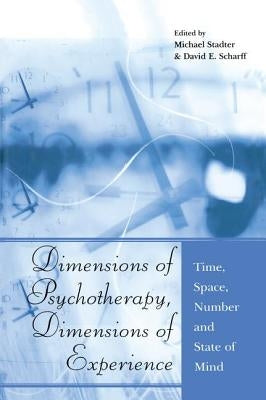 Dimensions of Psychotherapy, Dimensions of Experience: Time, Space, Number and State of Mind by Stadter, Michael