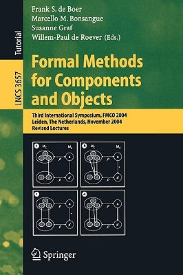 Formal Methods for Components and Objects: Third International Symposium, Fmco 2004, Leiden, the Netherlands, November 2-5, 2004, Revised Lectures by De Boer, Frank S.