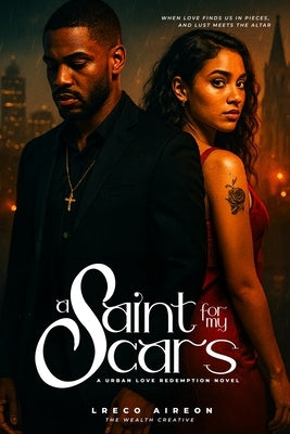 A Saint For My Scars: A Urban Love Redemption Novel by Aireon, Lreco