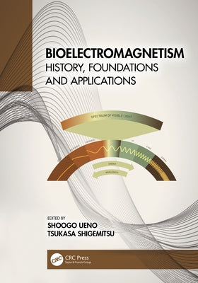 Bioelectromagnetism: History, Foundations and Applications by Ueno, Shoogo