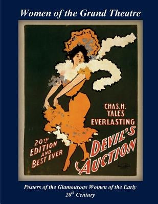 Women of the Grand Theatre: Posters of the Glamorous Women of the Early 20th Century by Nee, Patrick W.