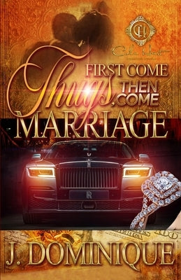 First Come Thug, Then Come Marriage by Dominique, J.
