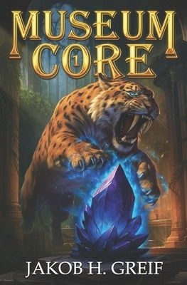 Museum Core: A Dungeon Core/LitRPG Apocalypse adventure by H. Greif, Jakob