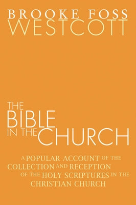 The Bible in the Church by Westcott, B. F.
