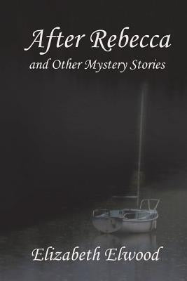 After Rebecca and Other Mystery Stories by Elwood, Elizabeth