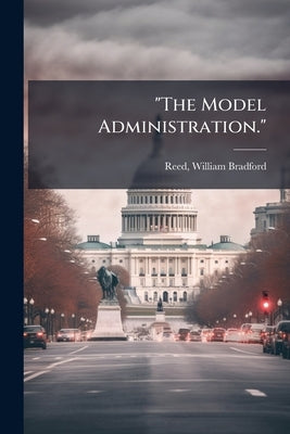 "The Model Administration." by Reed, William Bradford 1806-1876 [From