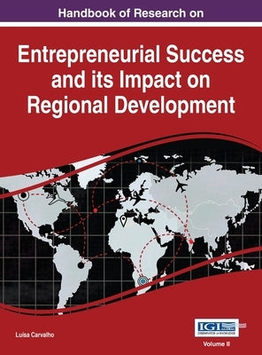 Handbook of Research on Entrepreneurial Success and its Impact on Regional Development, VOL 2 by Carvalho, Luísa