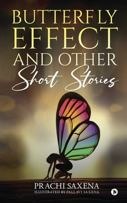 Butterfly Effect and Other Short Stories by Prachi Saxena