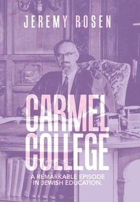 Carmel College: A Remarkable Episode in Jewish Education. by Rosen, Jeremy