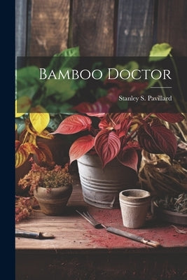 Bamboo Doctor by Pavillard, Stanley S.