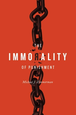 The Immorality of Punishment by Zimmerman, Michael J.