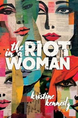 The Riot in a Woman by Kennedy, Kristine