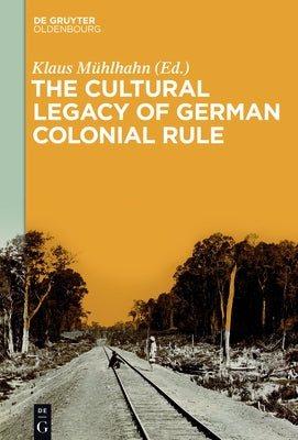 The Cultural Legacy of German Colonial Rule by Mühlhahn, Klaus