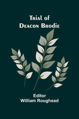 Trial of Deacon Brodie by Roughead, William