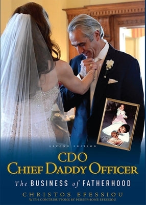 CDO Chief Daddy Officer: The Business of Fatherhood, Second Edition by Efessiou, Christos