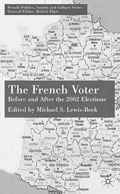 The French Voter: Before and After the 2002 Elections by Lewis-Beck, M.