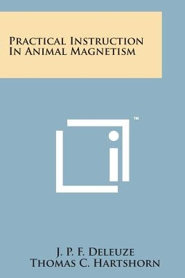 Practical Instruction in Animal Magnetism by Deleuze, J. P. F.