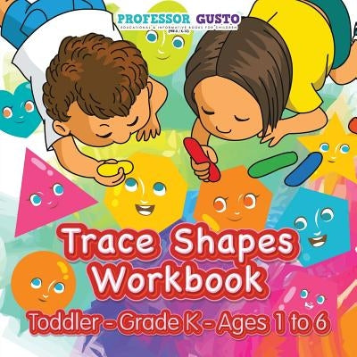Trace Shapes Workbook Toddler-Grade K - Ages 1 to 6 by Gusto