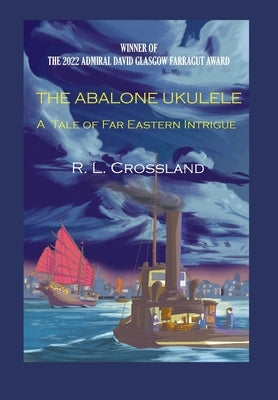 The Abalone Ukulele: A Tale of Far Eastern Intrigue by Crossland, R. L.