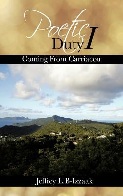 Poetic Duty I: Coming From Carriacou by B-Izzaak, Jeffrey L.
