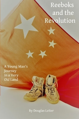 Reeboks and the Revolution: A Young Man's Journey in a Very Old Land by Leiter, Douglas Earl