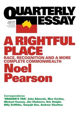 Quarterly Essay 55 a Rightful Place: Race, Recognition, and a More Complete Commonwealth by Parson, Noel